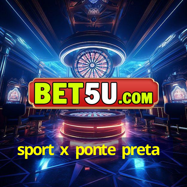 sport x ponte preta